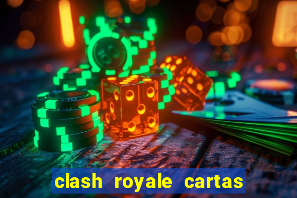 clash royale cartas modificadas 2024